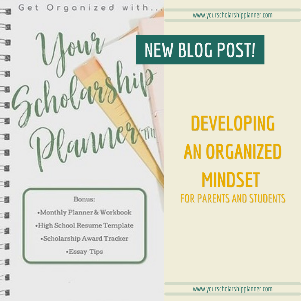 How to Help your High School Student Develop an Organized Mindset for Applying to Scholarships.